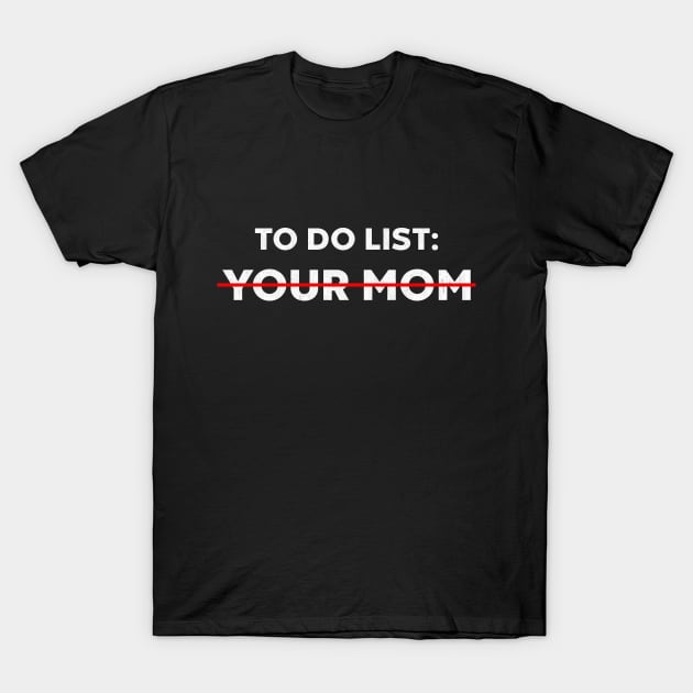 To Do List Your Mom Funny (White) T-Shirt by vycenlo